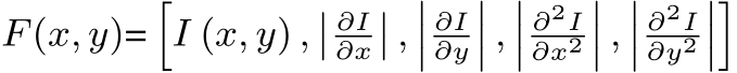  F(x, y)=�I (x, y) ,�� ∂I∂x�� ,��� ∂I∂y��� ,��� ∂2I∂x2��� ,��� ∂2I∂y2����