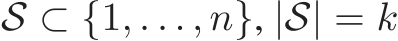  S ⊂ {1, . . . , n}, |S| = k