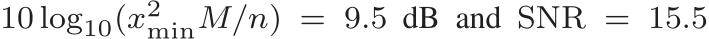 10 log10(x2minM/n) = 9.5 dB and SNR = 15.5