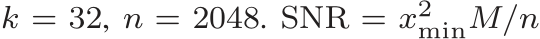  k = 32, n = 2048. SNR = x2minM/n