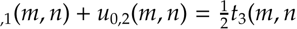 ,1(m, n) + u0,2(m, n) = 12t3(m, n