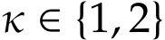 κ ∈ {1, 2}