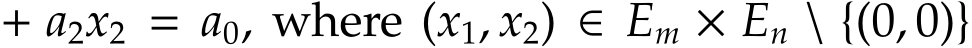  + a2x2 = a0, where (x1, x2) ∈ Em × En \ {(0, 0)}