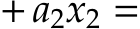  + a2x2 =