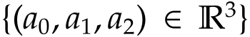  {(a0, a1, a2) ∈ R3}