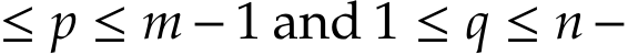  ≤ p ≤ m − 1 and 1 ≤ q ≤ n−