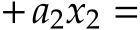  +a2x2 =