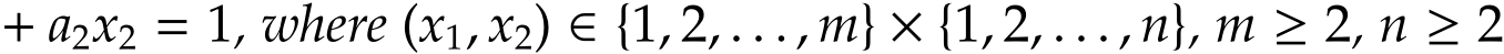  + a2x2 = 1, where (x1, x2) ∈ {1, 2, . . . , m} × {1, 2, . . . , n}, m ≥ 2, n ≥ 2