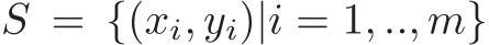  S = {(xi, yi)|i = 1, .., m}