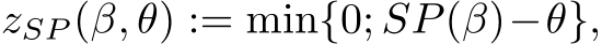  zSP (β, θ) := min{0; SP(β)−θ},