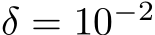  δ = 10−2