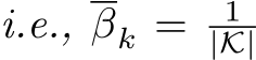 i.e., βk = 1|K|