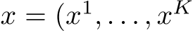  x = (x1, . . . , xK