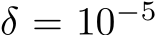  δ = 10−5