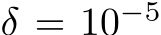  δ = 10−5