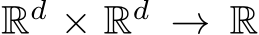 Rd × Rd → R