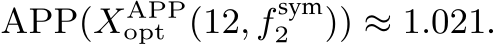  APP(XAPPopt (12, f sym2 )) ≈ 1.021.