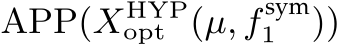  APP(XHYPopt (µ, f sym1 ))