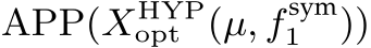  APP(XHYPopt (µ, f sym1 ))
