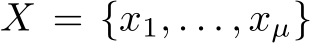  X = {x1, . . . , xµ}