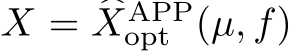  X = �XAPPopt (µ, f)