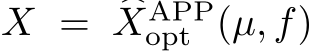  X = �XAPPopt (µ, f)