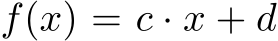  f(x) = c · x + d