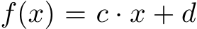  f(x) = c · x + d