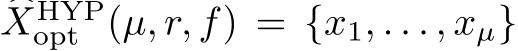 �XHYPopt (µ, r, f) = {x1, . . . , xµ}