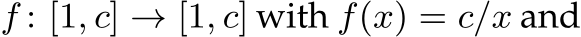  f : [1, c] → [1, c] with f(x) = c/x and