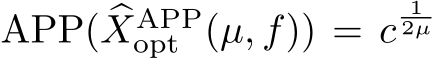  APP( �XAPPopt (µ, f)) = c12µ