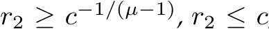  r2 ≥ c−1/(µ−1), r2 ≤ c