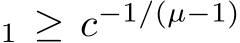 1 ≥ c−1/(µ−1)