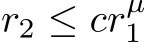  r2 ≤ crµ1