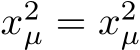  x2µ = x2µ