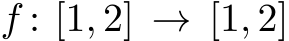  f : [1, 2] → [1, 2]