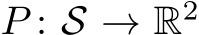  P : S → R2