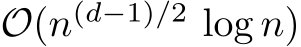  O(n(d−1)/2 log n)