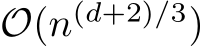  O(n(d+2)/3)