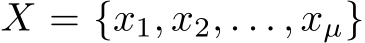  X = {x1, x2, . . . , xµ}