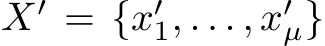  X′ = {x′1, . . . , x′µ}