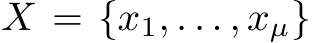  X = {x1, . . . , xµ}