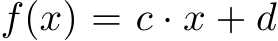  f(x) = c · x + d