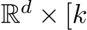  Rd × [k