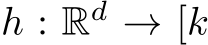  h : Rd → [k