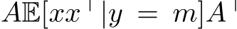  AE[xx⊤|y = m]A⊤