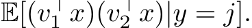 E[(v⊤1 x)(v⊤2 x)|y = j].