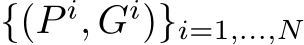  {(P i, Gi)}i=1,...,N