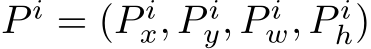  P i = (P ix, P iy, P iw, P ih)