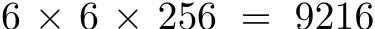  6 × 6 × 256 = 9216